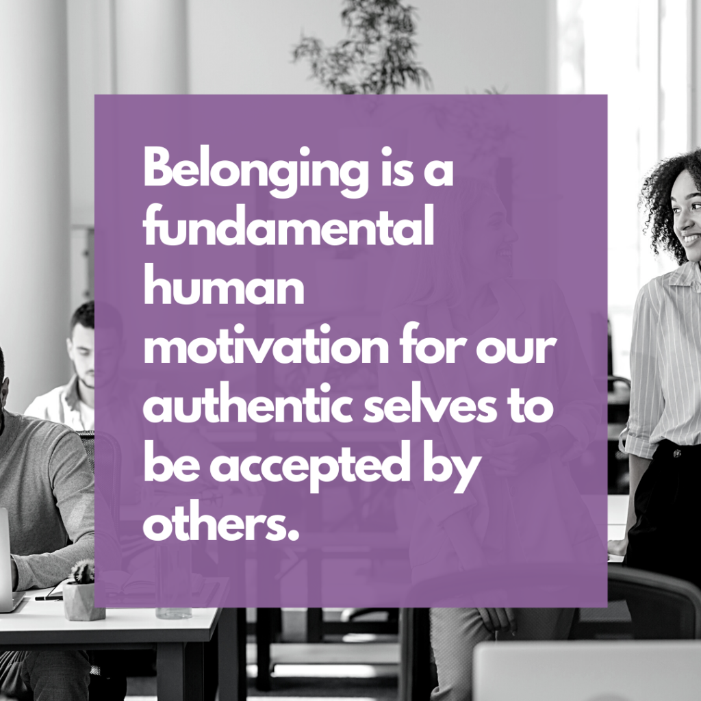 Belonging is a fundamental human motivation. We all want our authentic selves to be accepted by others, and organizational performance will never reach it’s potential without belonging.